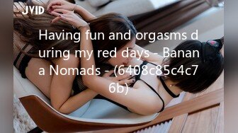 Having fun and orgasms during my red days - Banana Nomads - (6408c85c4c76b)