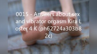 0015 - Answers about sex and vibrator orgasm Kira Loster 4 K (ph62724a303b82c)