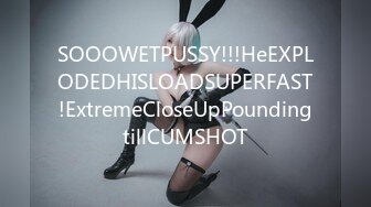 SOOOWETPUSSY!!!HeEXPLODEDHISLOADSUPERFAST!ExtremeCloseUpPoundingtillCUMSHOT